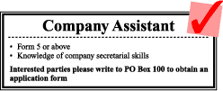 Company Assistant Form 5 or above knowledage of company secretarial skills Interested parties please write to PO Box 100 to obtain an applaction form Company Assistant Form 5 or above knowledage of company secretarial skills Interested parties please write to PO Box 100 to obtain an applaction form